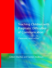 Teaching Children with Pragmatic Difficulties of Communication (Classroom Approaches) - 9781853466502 by Gilber MacKay, Carolyn Anderson, 9781853466502