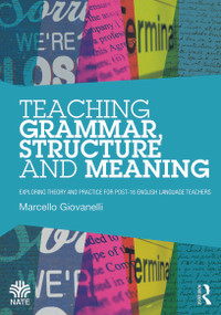 Teaching Grammar, Structure and Meaning (Exploring theory and practice for post-16 English Language teachers) - 9780415709880 by Marcello Giovanelli, 9780415709880