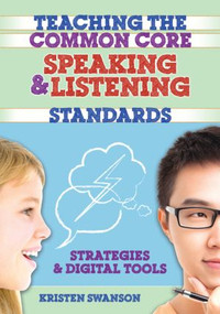 Teaching the Common Core Speaking and Listening Standards (Strategies and Digital Tools) - 9781596672512 by Kristen Swanson, 9781596672512