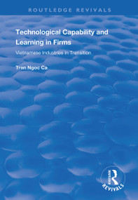 Technological Capability and Learning in Firms (Vietnamese Industries in Transition) - 9781138342750 by Tran Ngoc Ca, 9781138342750