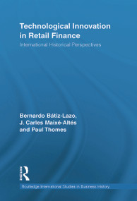Technological Innovation in Retail Finance (International Historical Perspectives) - 9780415654364 by Bernardo Batiz-Lazo, J. Carles Maixé-Altés, Paul Thomes, 9780415654364