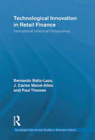 Technological Innovation in Retail Finance (International Historical Perspectives) - 9780415654364 by Bernardo Batiz-Lazo, J. Carles Maixé-Altés, Paul Thomes, 9780415654364
