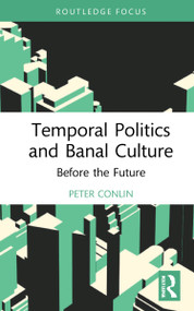 Temporal Politics and Banal Culture (Before the Future) - 9781472474377 by Peter Conlin, 9781472474377