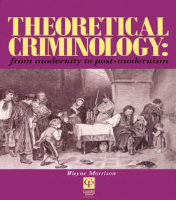 Theoretical Criminology from Modernity to Post-Modernism - 9781859412206 by Wayne Morrison, 9781859412206