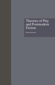 Theories of Play and Postmodern Fiction - 9781138864375 by Brian Edwards, 9781138864375