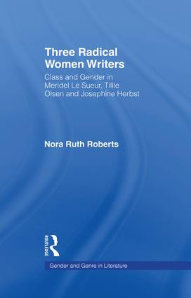 Three Radical Women Writers (Class and Gender in Meridel Le Sueur, Tillie Olsen, and Josephine Herbst) - 9781138868939 by Nora Ruth Roberts, 9781138868939