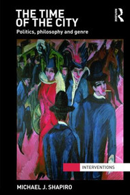 The Time of the City (Politics, philosophy and genre) - 9780415780537 by Michael Shapiro, 9780415780537