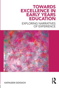 Towards Excellence in Early Years Education (Exploring narratives of experience) - 9780415566087 by Kathleen Goouch, 9780415566087