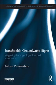 Transferable Groundwater Rights (Integrating Hydrogeology, Law and Economics) - 9781138680296 by Andreas N. Charalambous, 9781138680296