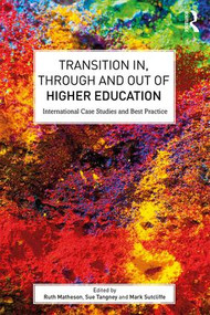 Transition In, Through and Out of Higher Education (International Case Studies and Best Practice) - 9781138682184 by Ruth Matheson, Sue Tangney, Mark Sutcliffe, 9781138682184
