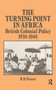 The Turning Point in Africa (British Colonial Policy 1938-48) by Robert D. Pearce, 9781138986251