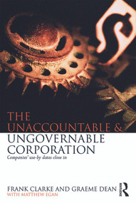 The Unaccountable & Ungovernable Corporation (Companies' use-by-dates close in) by Frank Clarke, Graeme Dean, Matthew Egan, 9780415719148