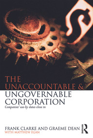 The Unaccountable & Ungovernable Corporation (Companies' use-by-dates close in) by Frank Clarke, Graeme Dean, Matthew Egan, 9780415719148