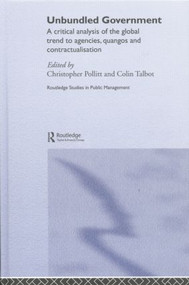 Unbundled Government (A Critical Analysis of the Global Trend to Agencies, Quangos and Contractualisation) - 9781138882287 by Christopher Pollitt, Colin Talbot, 9781138882287