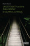 Uncertainty and the Philosophy of Climate Change - 9781138793927 by Martin Bunzl, 9781138793927