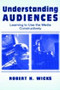 Understanding Audiences (Learning To Use the Media Constructively) by Robert H. Wicks, 9780805836479