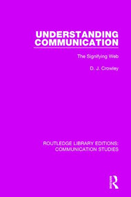 Understanding Communication (The Signifying Web) - 9781138959446 by David Crowley, 9781138959446