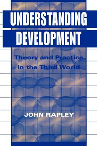 Understanding Development (Theory And Practice In The Third World) by John Rapley, 9781857286915