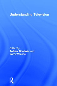 Understanding Television - 9780415016728 by Andrew Goodwin, Garry Whannel, 9780415016728