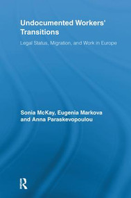 Undocumented Workers' Transitions (Legal Status, Migration, and Work in Europe) - 9780415851800 by Sonia McKay, Eugenia Markova, Anna Paraskevopoulou, 9780415851800
