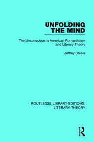 Unfolding the Mind (The Unconscious in American Romanticism and Literary Theory) - 9781138693678 by Jeffrey Steele, 9781138693678