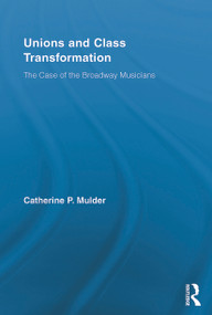 Unions and Class Transformation (The Case of the Broadway Musicians) - 9780415654685 by Catherine P. Mulder, 9780415654685