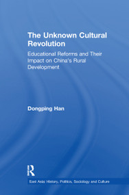 The Unknown Cultural Revolution (Educational Reforms and Their Impact on China's Rural Development, 1966-1976) - 9781138993969 by Dongping Han, 9781138993969
