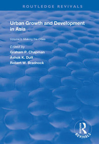 Urban Growth and Development in Asia (Volume I: Making the Cities) - 9781138370159 by Graham P. Chapman, Ashok K. Dutt, 9781138370159