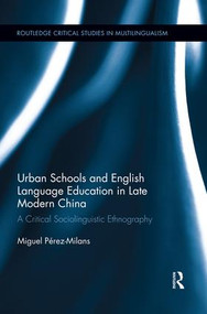 Urban Schools and English Language Education in Late Modern China (A Critical Sociolinguistic Ethnography) - 9781138942936 by Miguel Pérez-Milans, 9781138942936