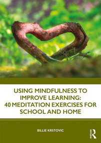 Using Mindfulness to Improve Learning: 40 Meditation Exercises for School and Home - 9781138360556 by Billie Krstovic, 9781138360556