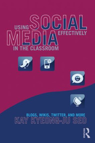 Using Social Media Effectively in the Classroom (Blogs, Wikis, Twitter, and More) - 9780415896801 by Kay Seo, 9780415896801