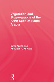 Vegetation & Biogeography of The Sand Seas Of Arabia by David Watts, Abdulatif H. Al-Nafie, 9781138870000