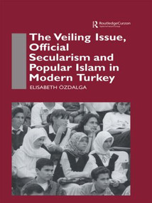 The Veiling Issue, Official Secularism and Popular Islam in Modern Turkey - 9781138883857 by Elisabeth Ozdalga, 9781138883857