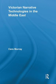 Victorian Narrative Technologies in the Middle East - 9780415540797 by Cara Murray, 9780415540797