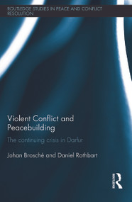 Violent Conflict and Peacebuilding (The Continuing Crisis in Darfur) - 9780415748131 by Johan Brosché, Daniel Rothbart, 9780415748131