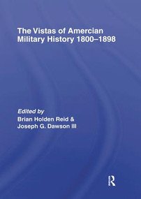 The Vistas of American Military History 1800-1898 - 9781138881990 by Dr Brian Holden-Reid, Joseph G Dawson III, 9781138881990
