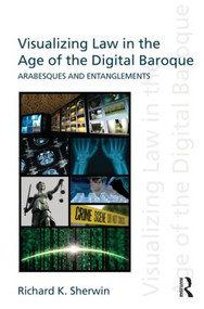 Visualizing Law in the Age of the Digital Baroque (Arabesques & Entanglements) - 9780415612937 by Richard K Sherwin, 9780415612937