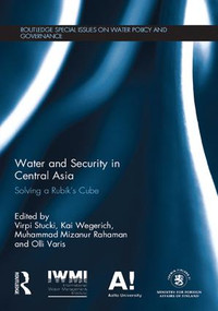Water and Security in Central Asia (Solving a Rubik's Cube) - 9781138692718 by Virpi Stucki, Kai Wegerich, Muhammad Mizanur Rahaman, Olli Varis, 9781138692718