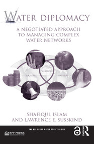 Water Diplomacy (A Negotiated Approach to Managing Complex Water Networks) - 9781617261039 by Shafiqul Islam, Lawrence E. Susskind, 9781617261039