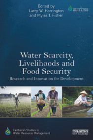 Water Scarcity, Livelihoods and Food Security (Research and Innovation for Development) - 9780415728478 by Larry W. Harrington, Myles J. Fisher, 9780415728478
