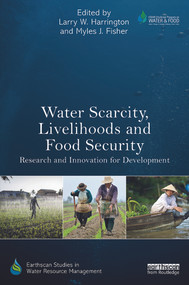 Water Scarcity, Livelihoods and Food Security (Research and Innovation for Development) - 9780415728478 by Larry W. Harrington, Myles J. Fisher, 9780415728478