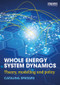 Whole Energy System Dynamics (Theory, modelling and policy) - 9781138799905 by Catalina Spataru, 9781138799905