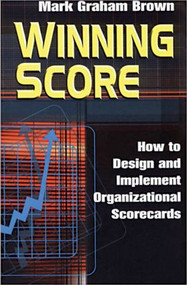 Winning Score (How to Design and Implement Organizational Scorecards) by Mark Graham Brown, 9781563273636
