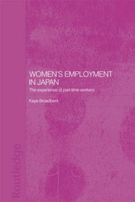 Women's Employment in Japan (The Experience of Part-time Workers) by Kaye Broadbent, 9780415546300
