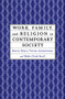 Work, Family and Religion in Contemporary Society (Remaking Our Lives) by Nancy Tatom Ammerman, Wade Clark Roof, 9780415911726