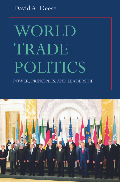 World Trade Politics (Power, Principles and Leadership) - 9780415774055 by David A. Deese, 9780415774055