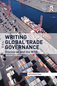 Writing Global Trade Governance (Discourse and the WTO) - 9781138896703 by Michael Strange, 9781138896703