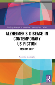 Alzheimer's Disease in Contemporary U.S. Fiction (Memory Lost) - 9781032040097 by Cristina Garrigós, 9781032040097