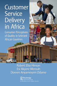 Customer Service Delivery in Africa (Consumer Perceptions of Quality in Selected African Countries) by Robert Ebo Hinson, Esi Akyere Mensah, Doreen Anyamesem Odame, 9781032688442