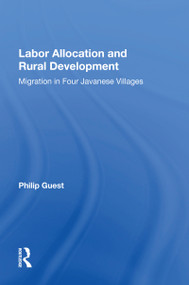 Labor Allocation And Rural Development (Migration In Four Javanese Villages) by Philip Guest, 9780367163082